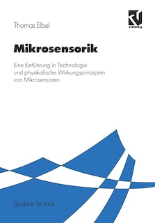 Mikrosensorik: Eine Einführung in Technologie und physikalische Wirkungsprinzipien von Mikrosensoren