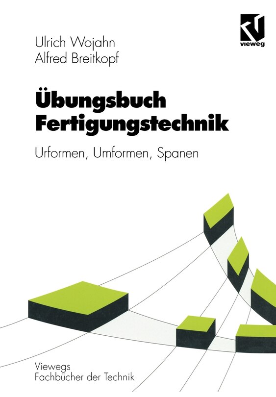 Übungsbuch Fertigungstechnik: Urformen, Umformen, Spanen