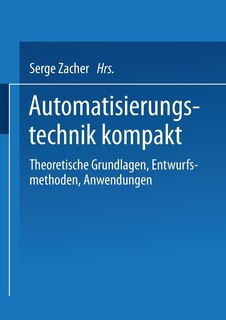 Automatisierungstechnik kompakt: Theoretische Grundlagen, Entwurfsmethoden, Anwendungen