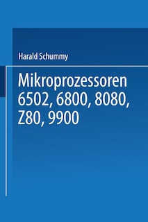 Mikroprozessoren: 6502, 6800, 8080, Z 80, 9900 Grundlagen -- Programmierung -- Vergleiche -- Übungen