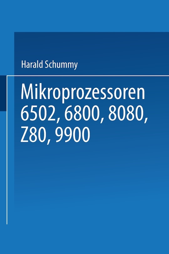 Mikroprozessoren: 6502, 6800, 8080, Z 80, 9900 Grundlagen -- Programmierung -- Vergleiche -- Übungen