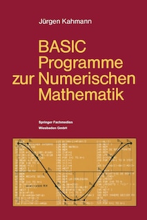 BASIC-Programme zur Numerischen Mathematik: 37 Programme mit ausführlicher Beschreibung