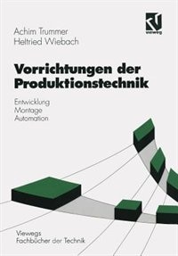 Vorrichtungen der Produktionstechnik: Entwicklung, Montage, Automation