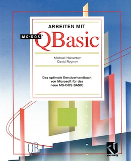 Arbeiten mit MS-DOS QBasic: Das optimale Benutzerhandbuch von Microsoft für das neue MS-DOS BASIC