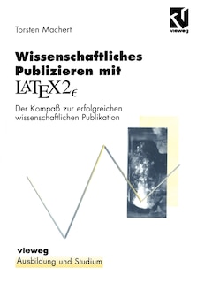 Wissenschaftliches Publizieren mit LaTex 2∈: Der Kompaß zur erfolgreichen wissenschaftlichen Publikation