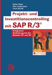 Projekt- Und Investitionscontrolling Mit SAP R/3(r): Erfolgreiche Realisierung Mit Den Modulen Ps(r) Und Im(r)