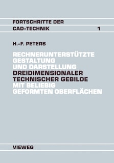 Rechnerunterstützte Gestaltung und Darstellung Dreidimensionaler technischer Gebilde mit beliebig geformten Oberflächen: Ein Beitrag zur Entwicklung von CAD-Systemen