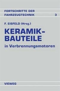 Keramik-Bauteile in Verbrennungsmotoren: Reibung Verschleiß Herstellung Bearbeitung