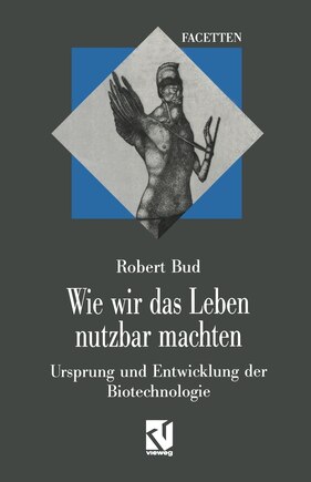 Wie wir das Leben nutzbar machten: Ursprung und Entwicklung der Biotechnologie