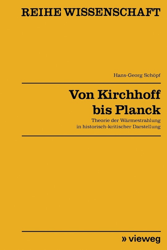 Von Kirchhoff bis Planck: Theorie der Wärmestrahlung in historisch-kritischer Darstellung