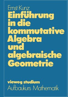 Einführung in die kommutative Algebra und algebraische Geometrie