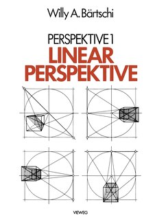 Linearperspektive: Geschichte, Konstruktionsanleitung und Erscheinungsformen in Umwelt und bildender Kunst