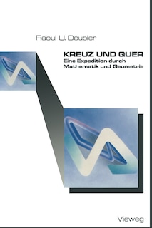 Kreuz und Quer: Eine Expedition durch Mathematik und Geometrie