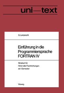 Einführung in die Programmiersprache FORTRAN IV: Anleitung zum Selbststudium Skriptum für Hörer aller Fachrichtungen ab 1. Semester