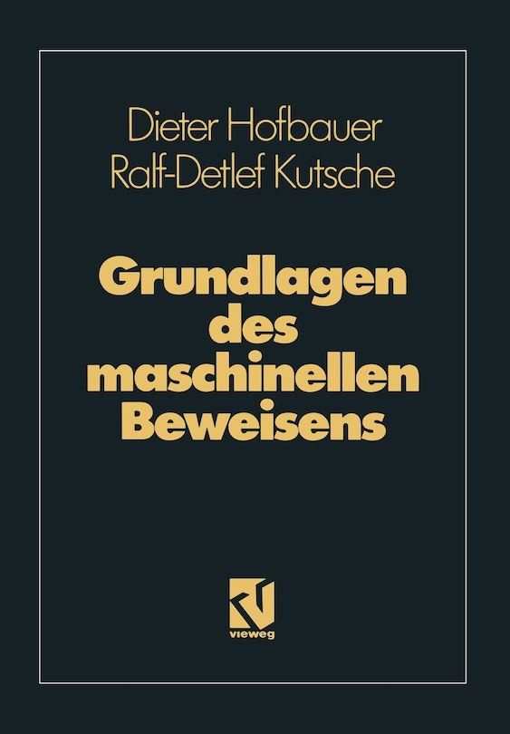 Grundlagen des maschinellen Beweisens: Eine Einführung für Informatiker und Mathematiker