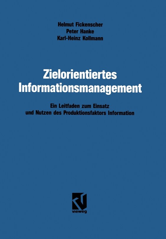 Zielorientiertes Informationsmanagement: Ein Leitfaden Zum Einsatz Und Nutzen Des Produktionsfaktors Information