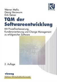 TQM der Softwareentwicklung: Mit Prozeßverbesserung, Kundenorientierung und Change Management zu erfolgreicher Software