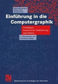 Einführung in die Computergraphik: Grundlagen, Geometrische Modellierung, Algorithmen