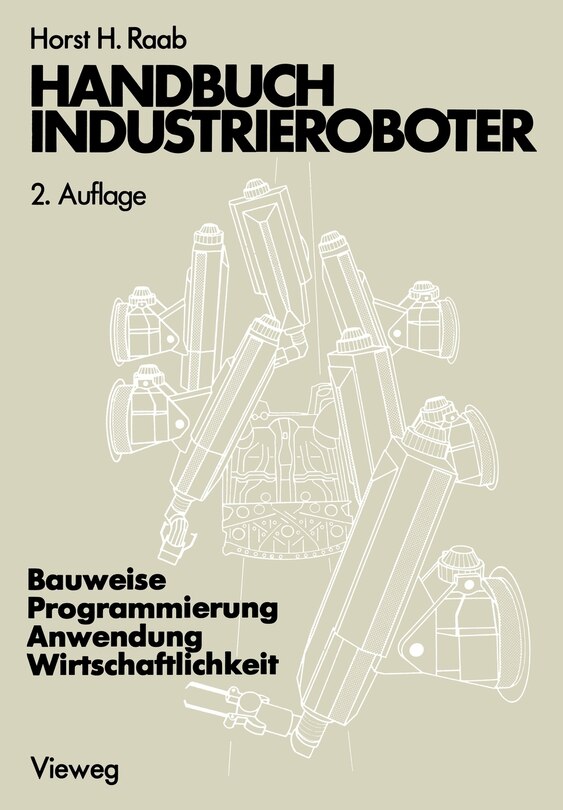 Handbuch Industrieroboter: Bauweise - Programmierung Anwendung - Wirtschaftlichkeit