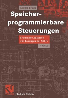 Speicherprogrammierbare Steuerungen: Praxisnahe Aufgaben und Lösungen mit STEP 7