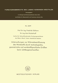 Front cover_Untersuchungen Zur Wärmebeeinflussung Des Werkstoffs Durch Technologische, Geometrische Und Werkstoffspezifische Größen Beim Lichtbogenschweißen