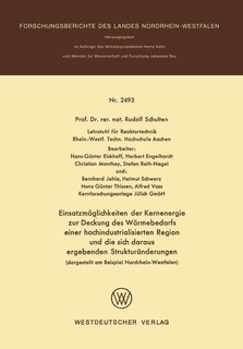 Einsatzmöglichkeiten der Kernenergie zur Deckung des Wärmebedarfs einer hochindustrialisierten Region und die sich daraus ergebenden Strukturänderungen (dargestellt am Beispiel Nordrhein-Westfalen)