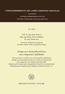 Anlage zum Austenitformhärten von unlegiertem Stahldraht: Planung, Entwurf und Bau einer kontinuierlich arbeitenden Anlage zum Austenitformhärten von Draht und Schmalband aus unlegiertern und niedrig legiertem Stahl. Änderung der mechanischen Eigenschaften durch thermo-mechanische Behandlung am Beispiel eines un