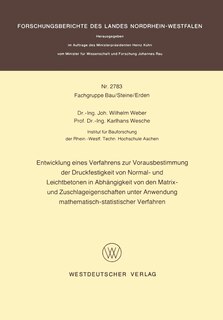 Entwicklung eines Verfahrens zur Vorausbestimmung der Druckfestigkeit von Normal- und Leichtbetonen in Abhängigkeit von den Matrix- und Zuschlageigenschaften unter Anwendung mathematisch-statistischer Verfahren