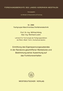 Ermittlung des Eigenspannungszustandes in der Randzone geschliffener Werkstücke und Bestimmung seiner Auswirkung auf das Funktionsverhalten