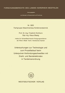 Untersuchungen Zur Technologie Und Zum Prozeßablauf Beim Unterpulver-verbindungsschweißen Mit Draht- Und Bandelektroden In Tandemanordnung