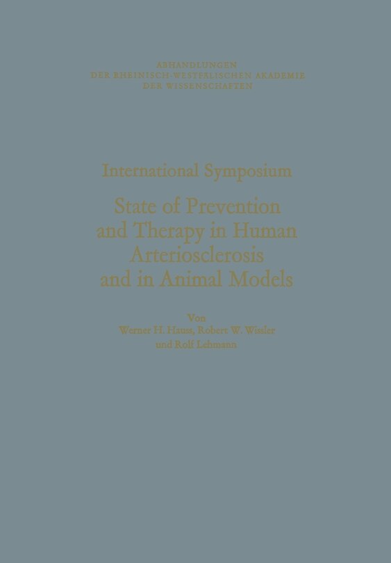 International Symposium: State of Prevention and Therapy in Human Arteriosclerosis and in Animal Models: Unter der Schirmherrschaft der Rheinisch-Westfälischen Akademie der Wissenschaften