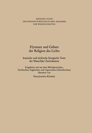 Hymnen und Gebete der Religion des Lichts: Iranische und türkische liturgische Texte der Manichäer Zentralasiens