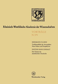 Treibhauseffekt Der Atmosphäre: Neue Fakten Und Perspektiven. Die Chemie Des Antarktischen Ozonlochs: Gemeinsame Sitzung Der Klasse Für Geisteswissenschaften Und Der Klasse Für Natur-, Ingeniur- Und Wirtschaftswissenschaften -- Leo-Brandt-Vortrag -- Am 27.September 1989 in Düsseldorf