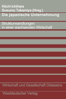 Die Japanische Unternehmung: Strukturwandlungen In Einer Wachsenden Wirtschaft