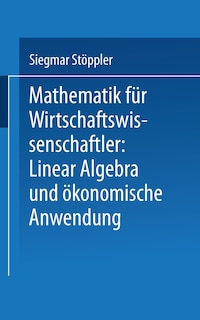 Front cover_Mathematik für Wirtschaftswissenschaftler Lineare Algebra und ökonomische Anwendung