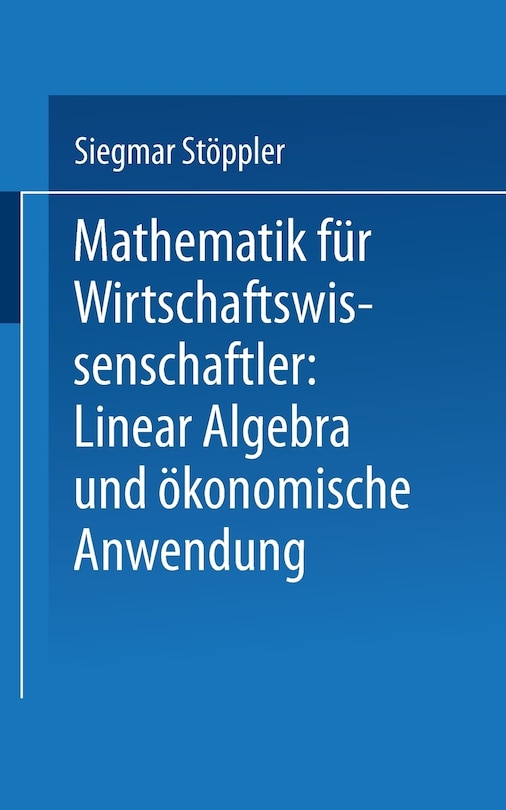 Front cover_Mathematik für Wirtschaftswissenschaftler Lineare Algebra und ökonomische Anwendung