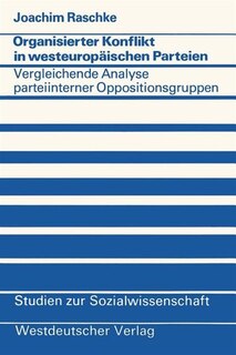 Organisierter Konflikt in westeuropäischen Parteien: Eine vergleichende Analyse parteiinterner Oppositionsgruppen