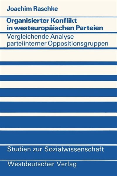 Organisierter Konflikt in westeuropäischen Parteien: Eine vergleichende Analyse parteiinterner Oppositionsgruppen