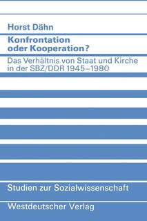 Konfrontation Oder Kooperation?: Das Verhältnis Von Staat Und Kirche in Der Sbz/DDR 1945-1980