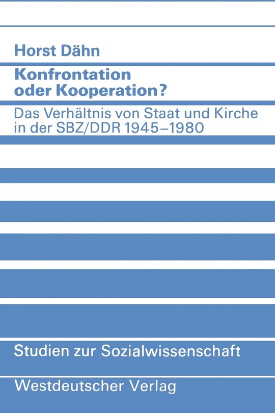 Konfrontation Oder Kooperation?: Das Verhältnis Von Staat Und Kirche in Der Sbz/DDR 1945-1980