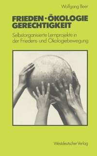 Frieden -- Ökologie -- Gerechtigkeit: Selbstorganisierte Lernprojekte in Der Friedens- Und Ökologiebewegung