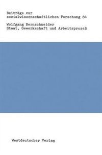 Staat, Gewerkschaft und Arbeitsprozeß: Zur „Politisierung“ und zum Legitimationspotential staatlichen Handelns