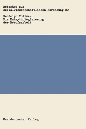 Die Entmythologisierung der Berufsarbeit: Über den sozialen Wandel von Arbeit, Familie und Freizeit