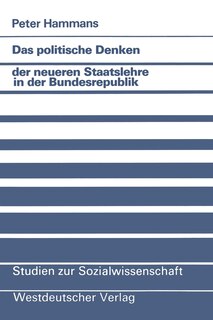 Das politische Denken der neueren Staatslehre in der Bundesrepublik: Eine Studie zum politischen Konservatismus juristischer Gesellschaftstheorie