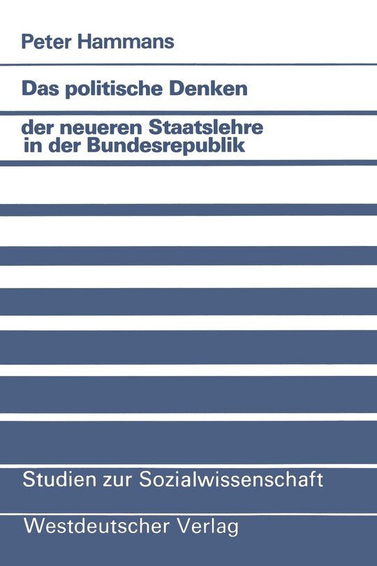 Das politische Denken der neueren Staatslehre in der Bundesrepublik: Eine Studie zum politischen Konservatismus juristischer Gesellschaftstheorie