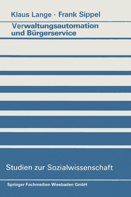 Verwaltungsautomation Und Bürgerservice: Ansätze Zur Aufhebung Eines Widerspruchs