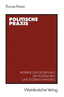 Politische Praxis: Beiträge zur Gestaltung des politischen und sozialen Wandels