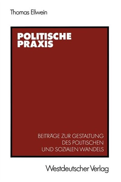 Politische Praxis: Beiträge zur Gestaltung des politischen und sozialen Wandels