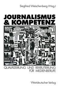 Journalismus & Kompetenz: Qualifizierung und Rekrutierung für Medienberufe