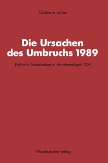 Die Ursachen des Umbruchs 1989: Politische Sozialisation in der ehemaligen DDR